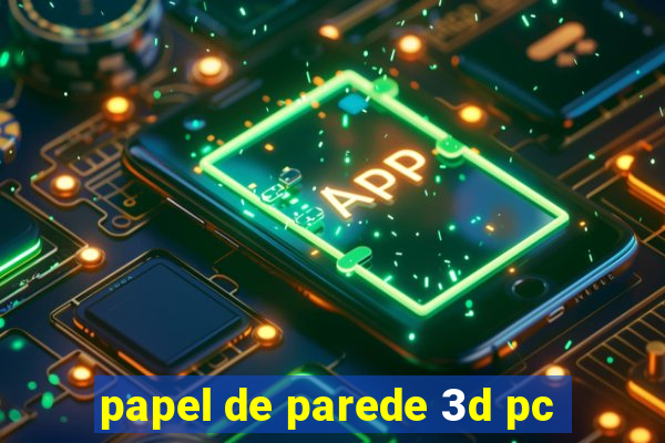 papel de parede 3d pc